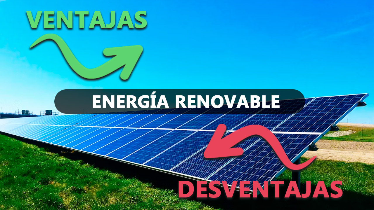 Ventajas y desventajas de las energías renovables Ventajas y desventajas de las energías renovables
